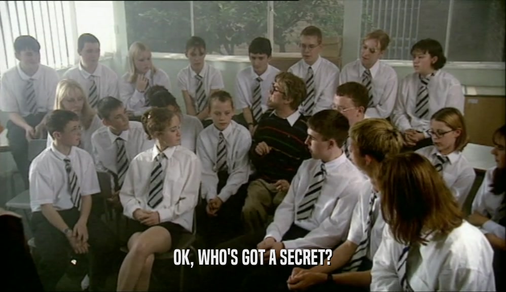 OK, WHO'S GOT A SECRET?  