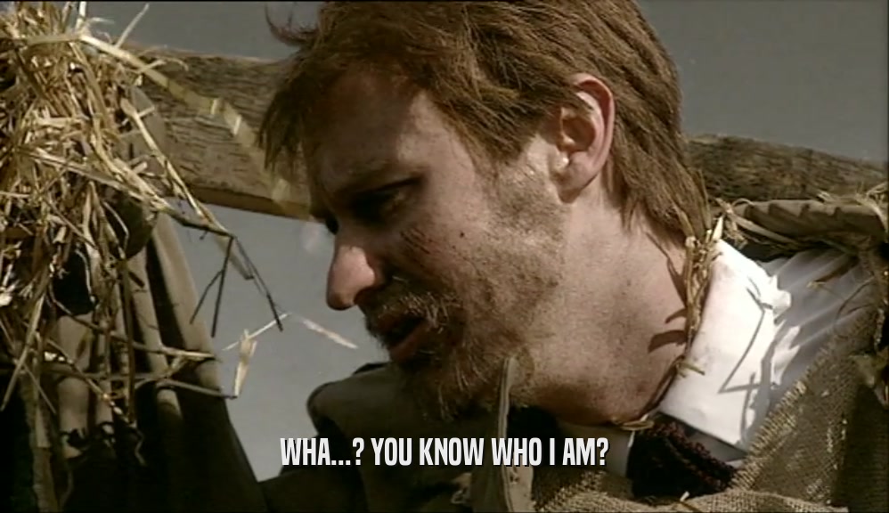 WHA...? YOU KNOW WHO I AM?  