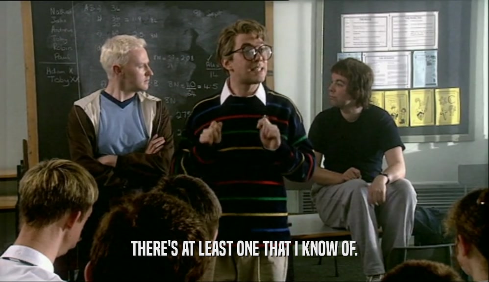 THERE'S AT LEAST ONE THAT I KNOW OF.  