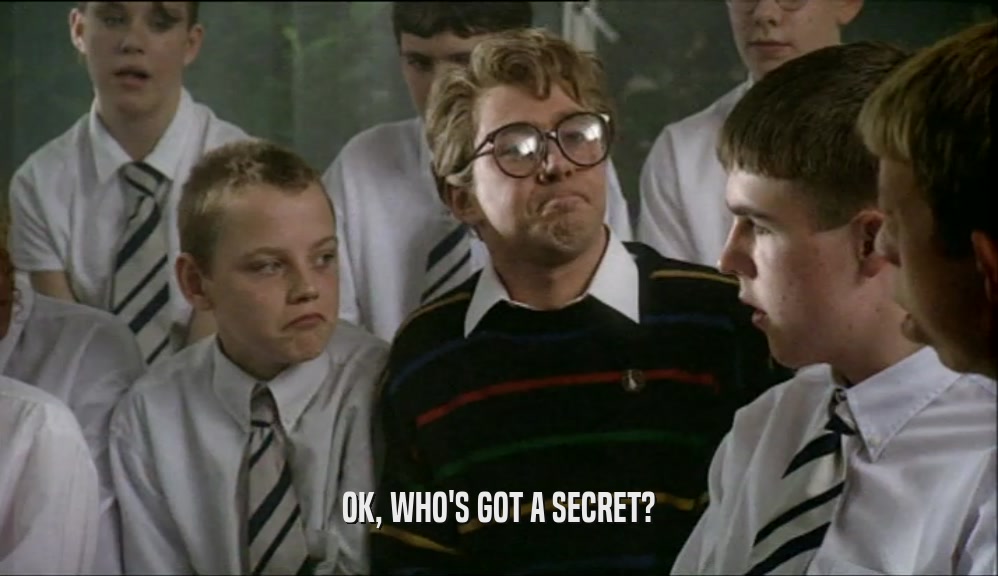 OK, WHO'S GOT A SECRET?  