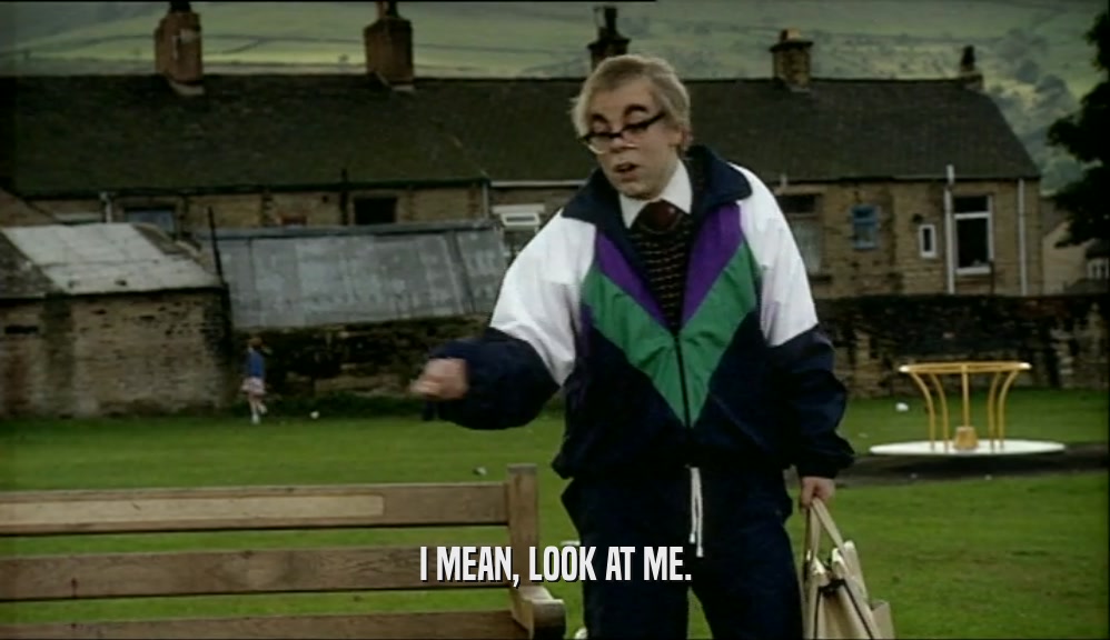I MEAN, LOOK AT ME.  