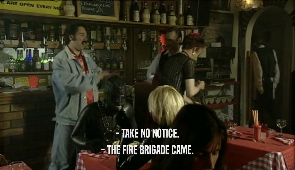 - TAKE NO NOTICE. - THE FIRE BRIGADE CAME. 