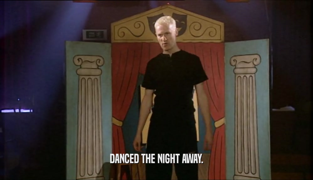 DANCED THE NIGHT AWAY.  