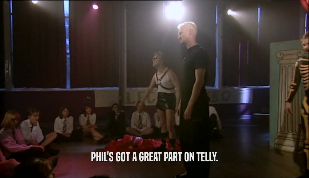 PHIL'S GOT A GREAT PART ON TELLY.  
