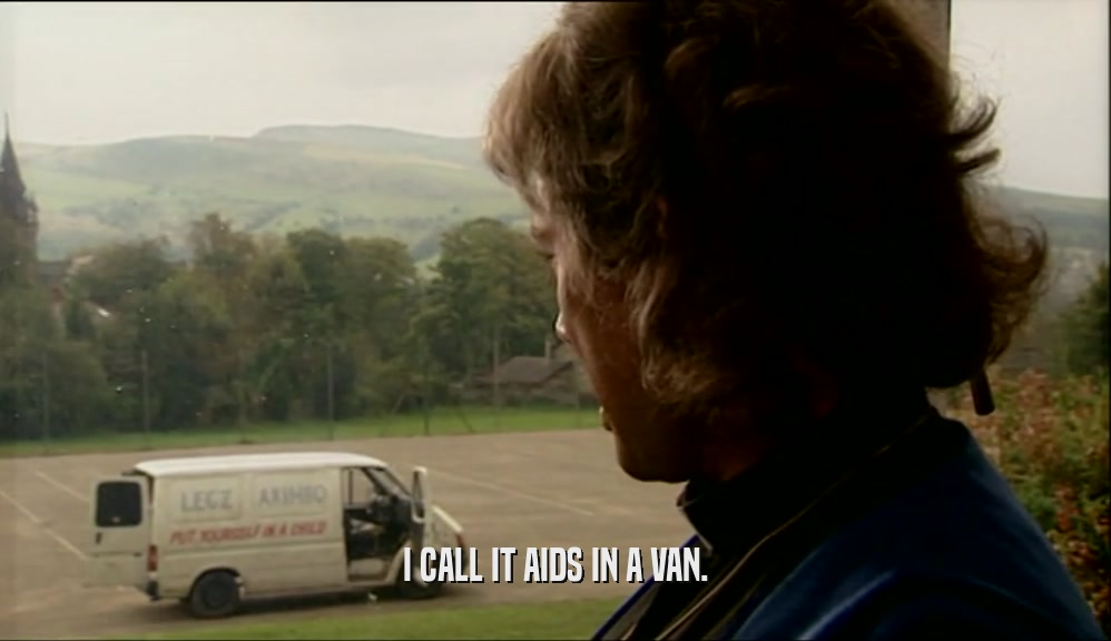 I CALL IT AIDS IN A VAN.  