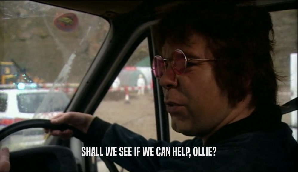 SHALL WE SEE IF WE CAN HELP, OLLIE?  