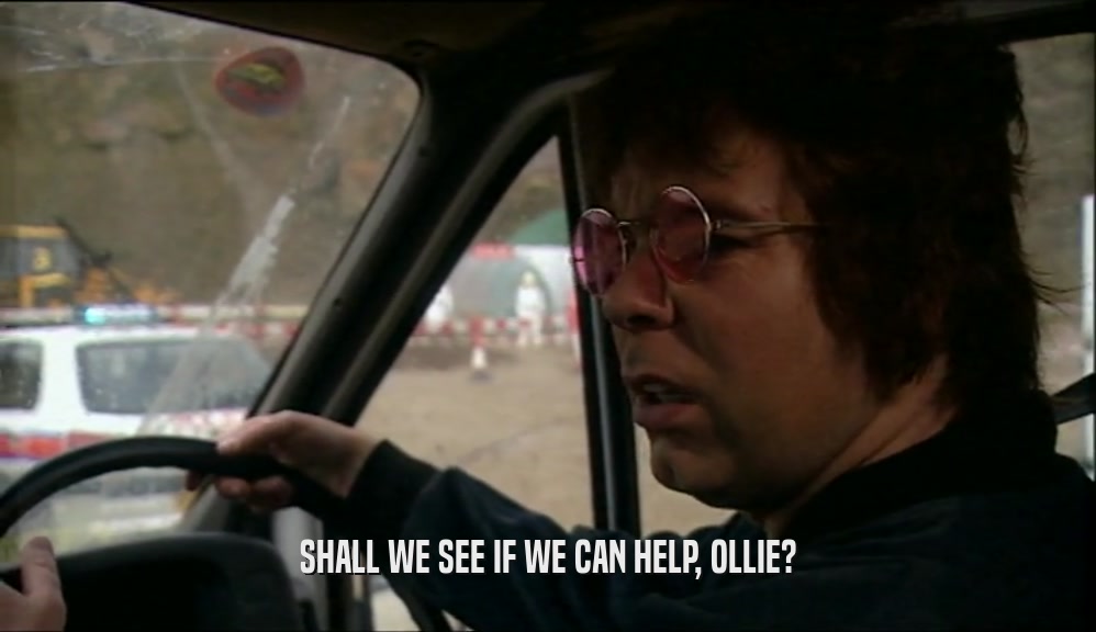 SHALL WE SEE IF WE CAN HELP, OLLIE?  