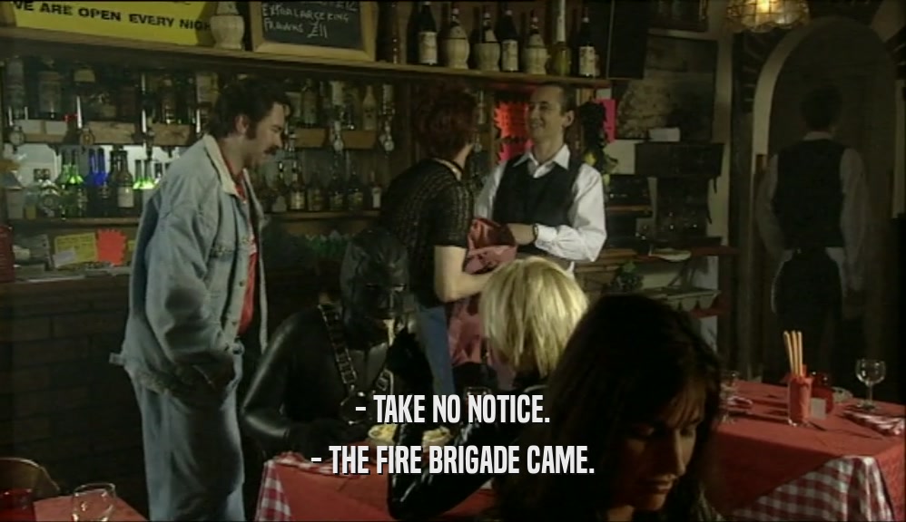 - TAKE NO NOTICE. - THE FIRE BRIGADE CAME. 