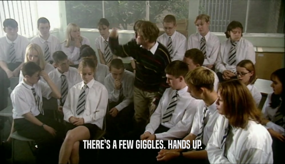 THERE'S A FEW GIGGLES. HANDS UP.  