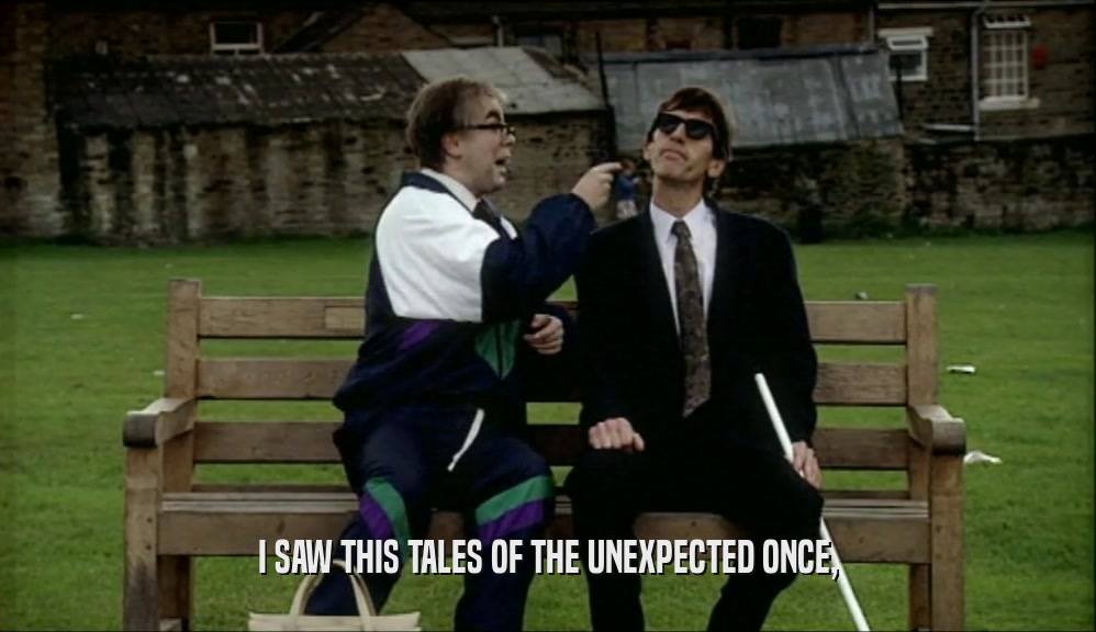 I SAW THIS TALES OF THE UNEXPECTED ONCE,  