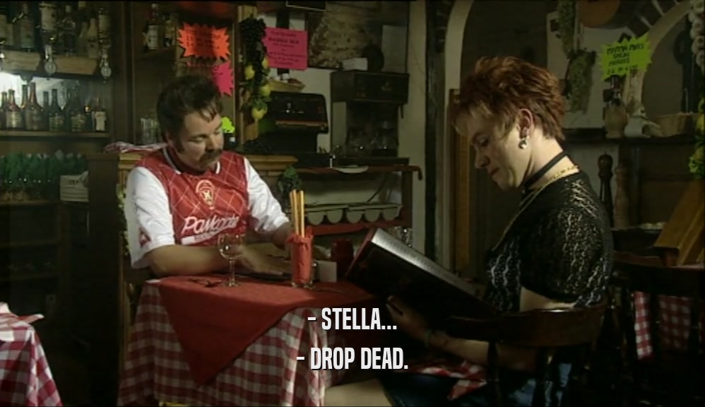 - STELLA... - DROP DEAD. 