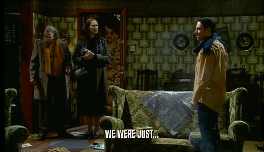 WE WERE JUST...  