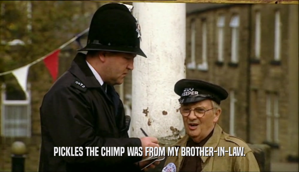 PICKLES THE CHIMP WAS FROM MY BROTHER-IN-LAW.  