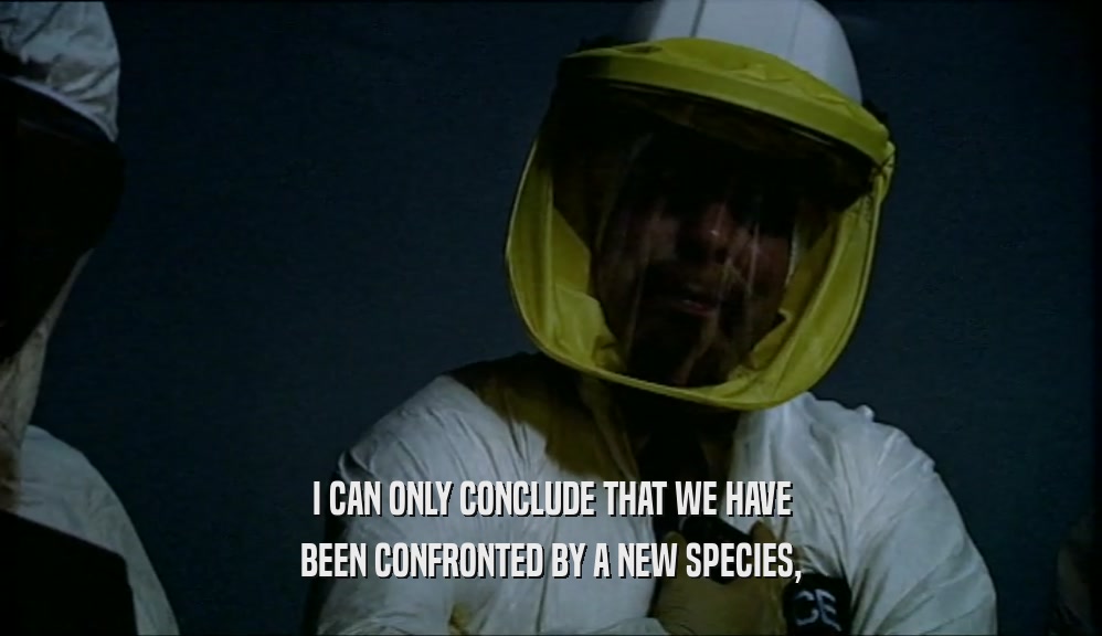 I CAN ONLY CONCLUDE THAT WE HAVE BEEN CONFRONTED BY A NEW SPECIES, 