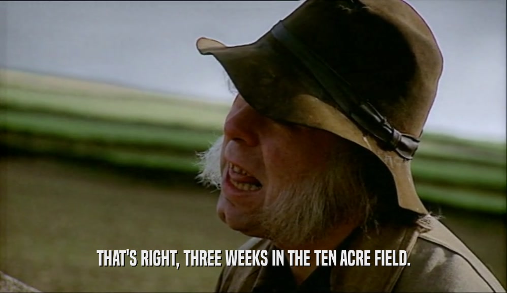 THAT'S RIGHT, THREE WEEKS IN THE TEN ACRE FIELD.  