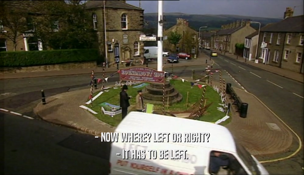- NOW WHERE? LEFT OR RIGHT? - IT HAS TO BE LEFT. 
