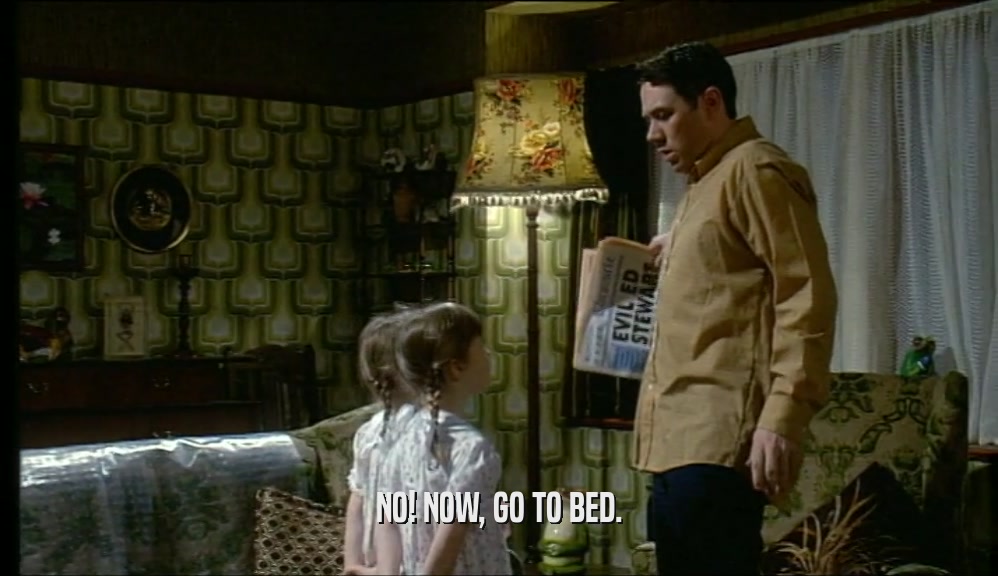 NO! NOW, GO TO BED.  