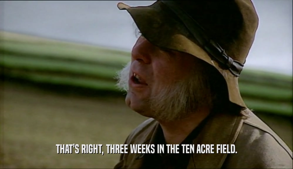 THAT'S RIGHT, THREE WEEKS IN THE TEN ACRE FIELD.  