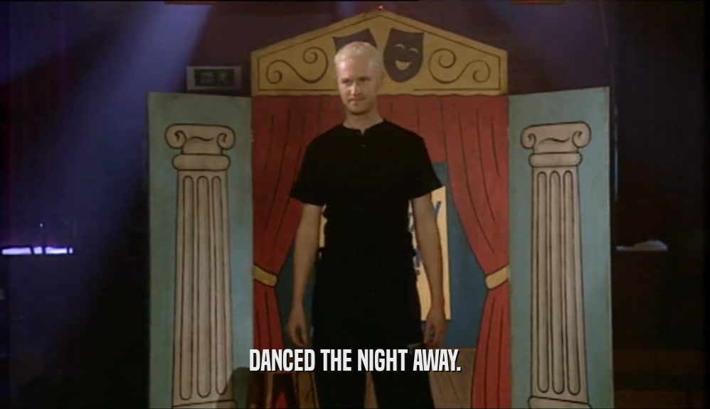 DANCED THE NIGHT AWAY.  
