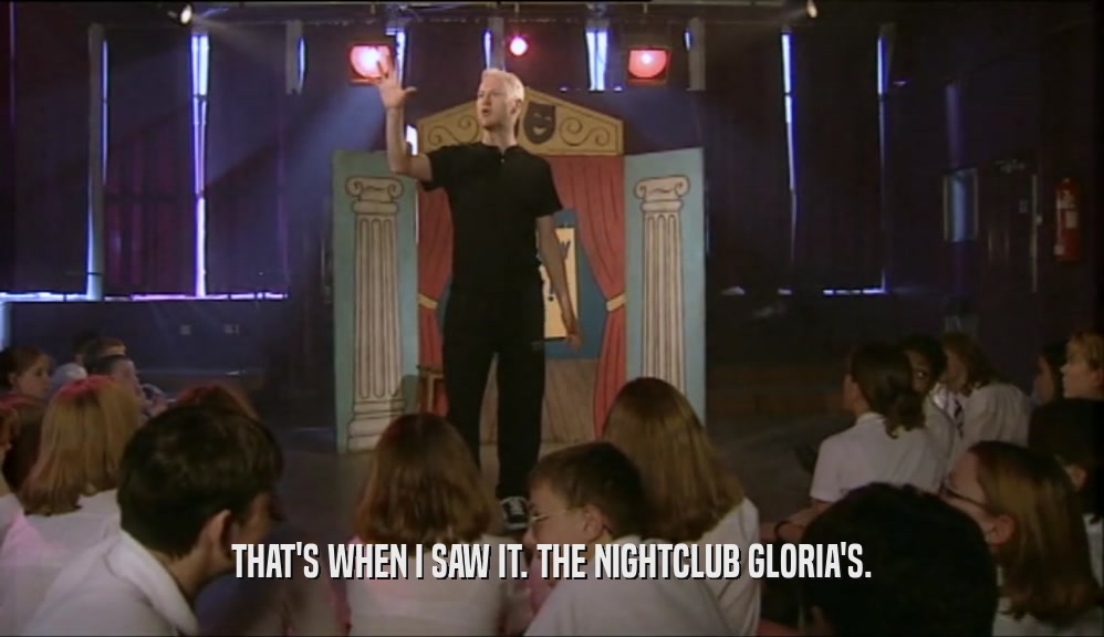 THAT'S WHEN I SAW IT. THE NIGHTCLUB GLORIA'S.  