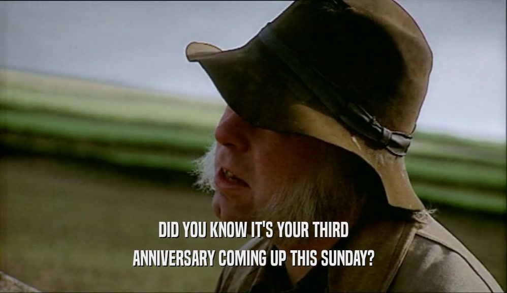 DID YOU KNOW IT'S YOUR THIRD
 ANNIVERSARY COMING UP THIS SUNDAY?
 