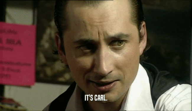 IT'S CARL.  