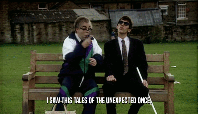 I SAW THIS TALES OF THE UNEXPECTED ONCE,  