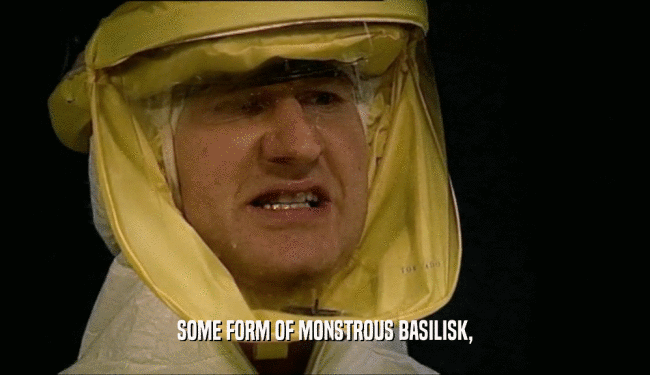 SOME FORM OF MONSTROUS BASILISK,  