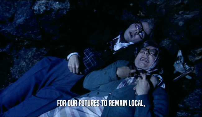 FOR OUR FUTURES TO REMAIN LOCAL,  
