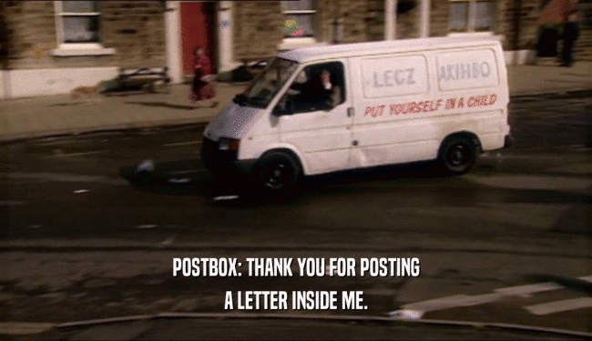POSTBOX: THANK YOU FOR POSTING
 A LETTER INSIDE ME.
 