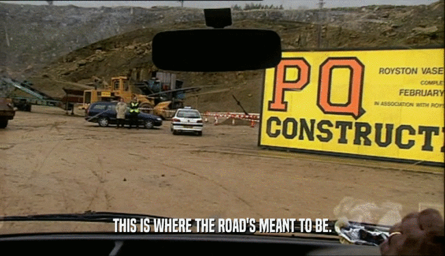 THIS IS WHERE THE ROAD'S MEANT TO BE.  