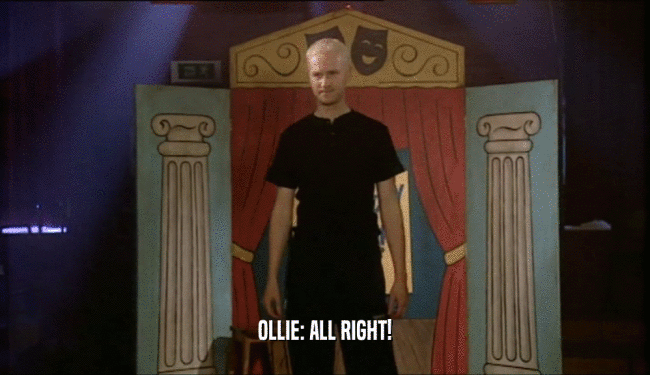 OLLIE: ALL RIGHT!  