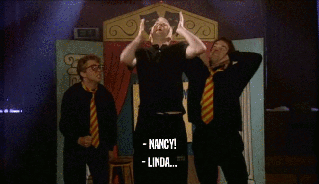 - NANCY! - LINDA... 