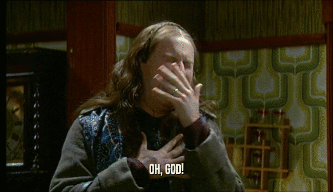 OH, GOD!  