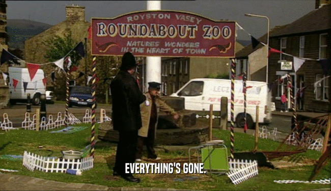 EVERYTHING'S GONE.  