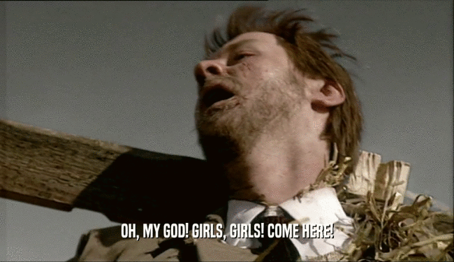OH, MY GOD! GIRLS, GIRLS! COME HERE!  
