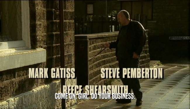 COME ON, GIRL. DO YOUR BUSINESS.  