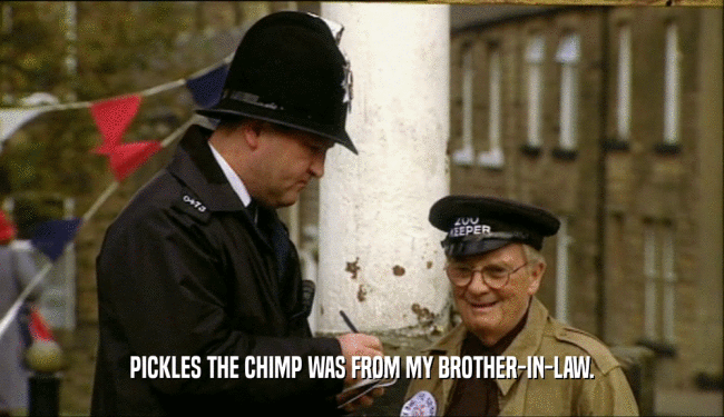 PICKLES THE CHIMP WAS FROM MY BROTHER-IN-LAW.  