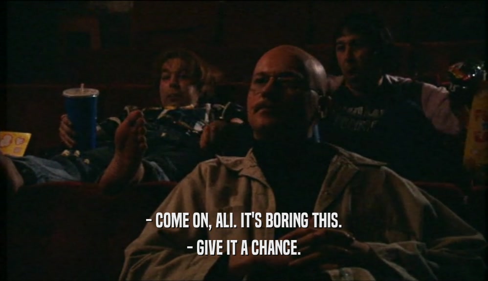 - COME ON, ALI. IT'S BORING THIS. - GIVE IT A CHANCE. 