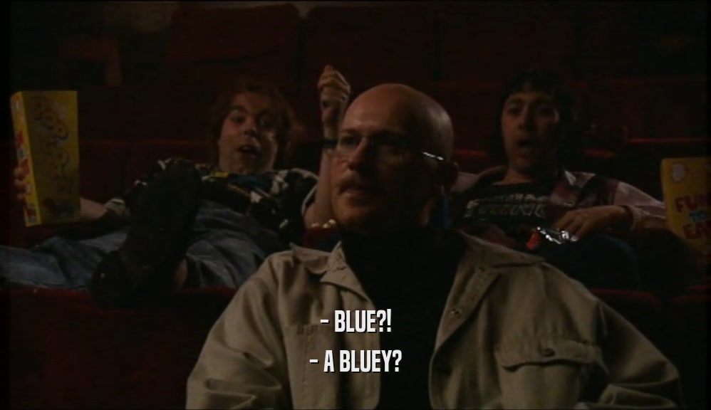 - BLUE?! - A BLUEY? 