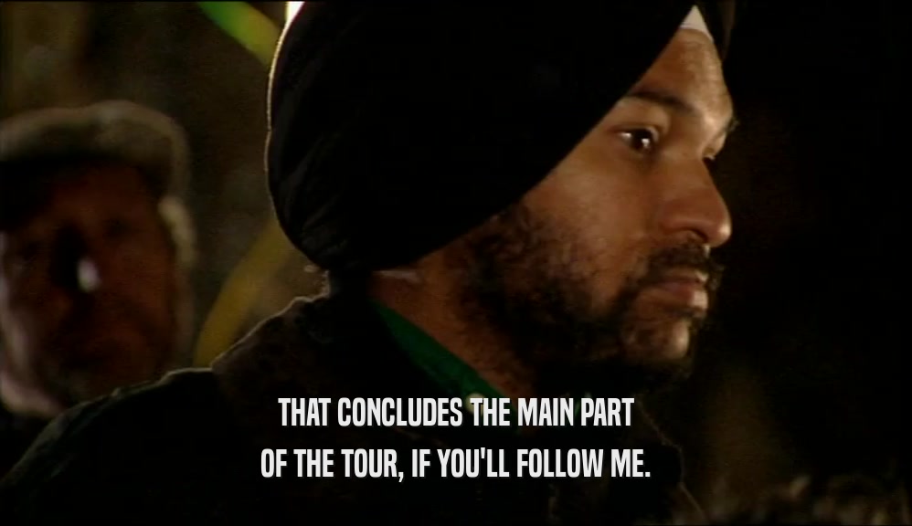 THAT CONCLUDES THE MAIN PART OF THE TOUR, IF YOU'LL FOLLOW ME. 