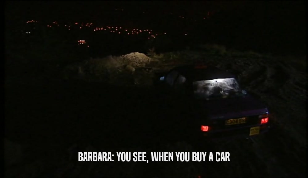 BARBARA: YOU SEE, WHEN YOU BUY A CAR  