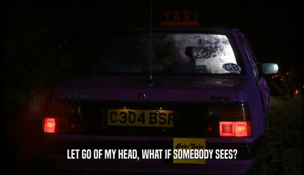 LET GO OF MY HEAD, WHAT IF SOMEBODY SEES?  