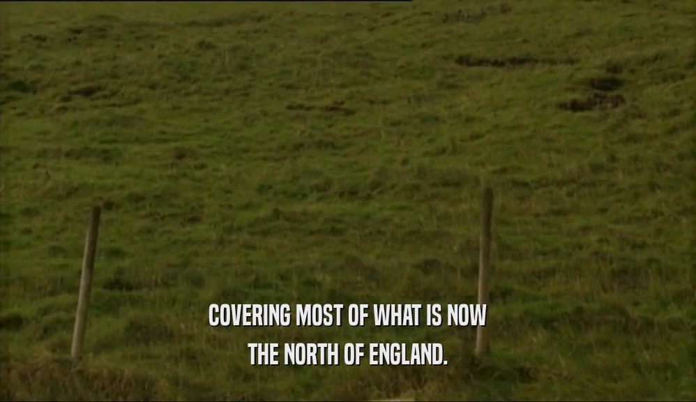 COVERING MOST OF WHAT IS NOW THE NORTH OF ENGLAND. 