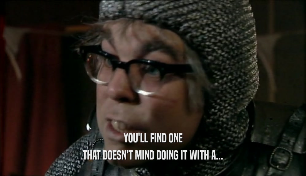YOU'LL FIND ONE THAT DOESN'T MIND DOING IT WITH A... 