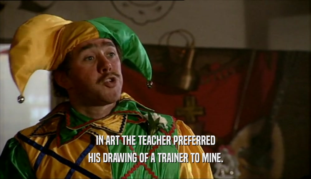 IN ART THE TEACHER PREFERRED HIS DRAWING OF A TRAINER TO MINE. 