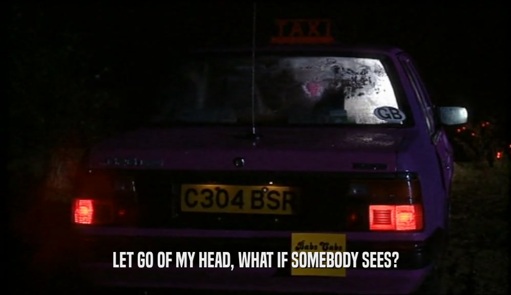 LET GO OF MY HEAD, WHAT IF SOMEBODY SEES?  
