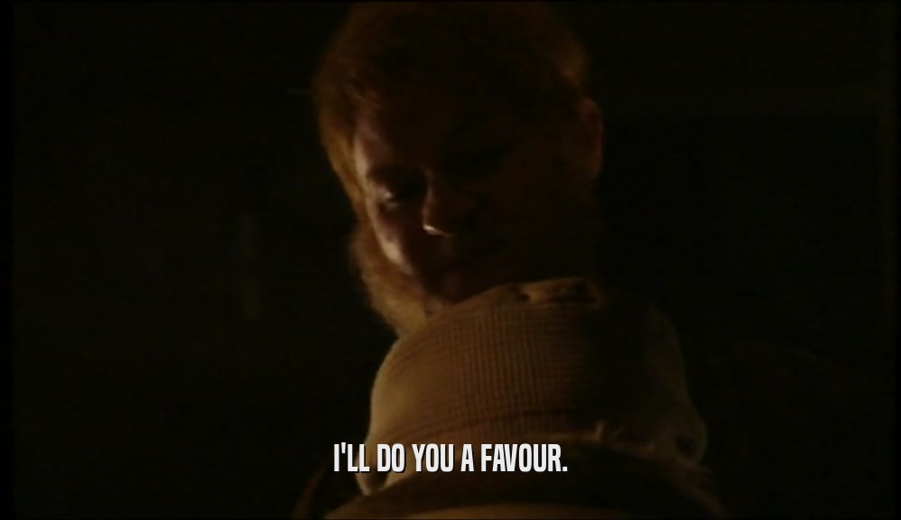 I'LL DO YOU A FAVOUR.  