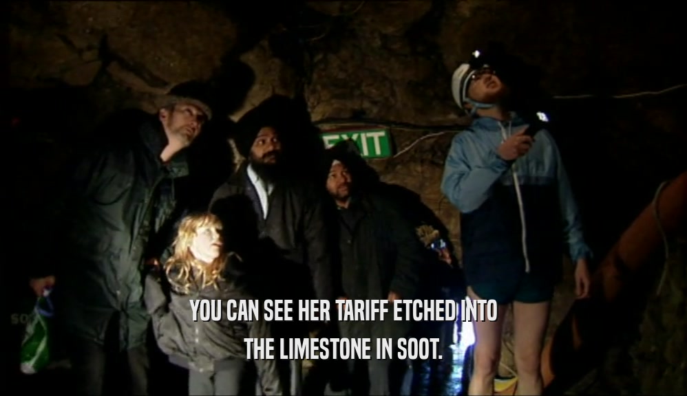 YOU CAN SEE HER TARIFF ETCHED INTO THE LIMESTONE IN SOOT. 