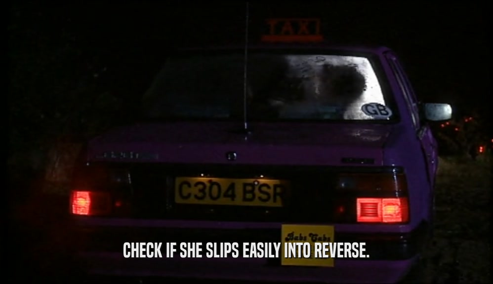CHECK IF SHE SLIPS EASILY INTO REVERSE.  